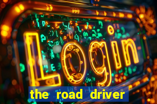 the road driver dinheiro infinito